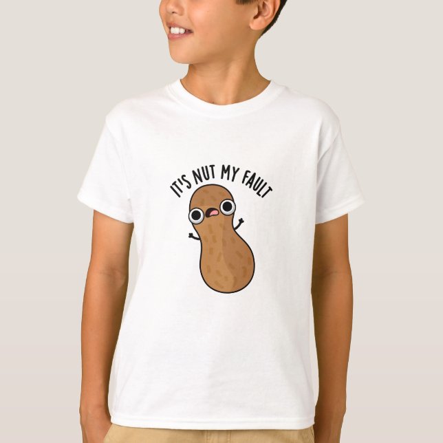 It's Nut My Fault Funny Peanut Pun  T-Shirt (Front)