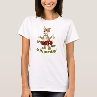 "It's NUTS not to fix your dogs" spay / neuter T-Shirt
