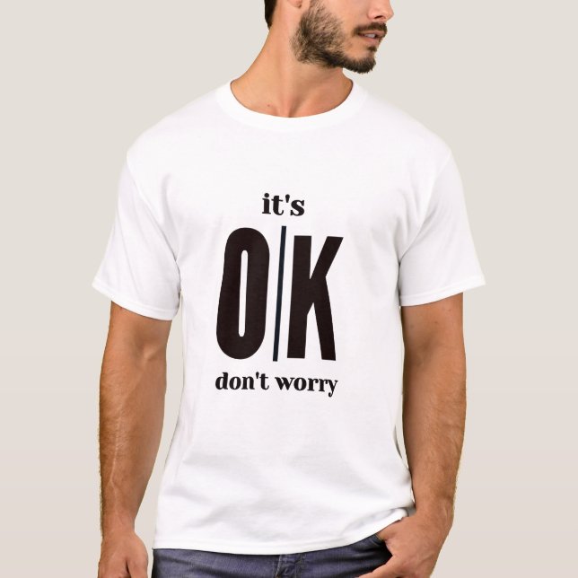 it's ok don't worry  T-Shirt (Front)