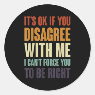 Its Ok If You Disagree With Me Funny Sarcasm Retro Classic Round Sticker