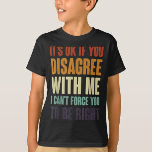 Its Ok If You Disagree With Me Funny Sarcasm Retro T-Shirt