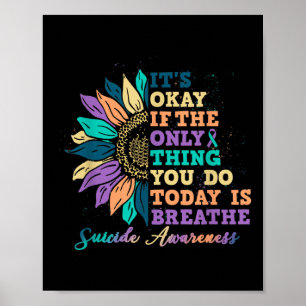 Its Ok If You Do Today Is Breathe Suicide Awarenes Poster