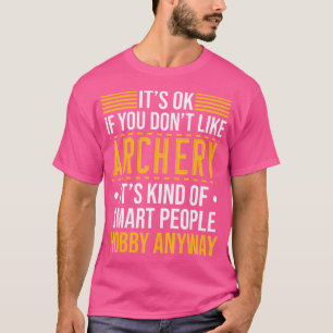 It'S Ok If You Don'T Like Archery It'S Kind Of Sma T-Shirt