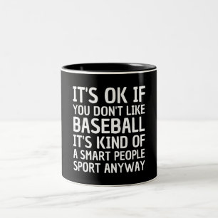 It's Ok If you don't like baseball it's kind of a Two-Tone Coffee Mug