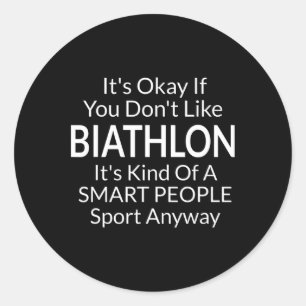 Its Ok If You Don't Like Biathlon Funny Game With  Classic Round Sticker