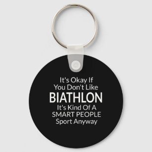 Its Ok If You Don't Like Biathlon Funny Game With  Key Ring