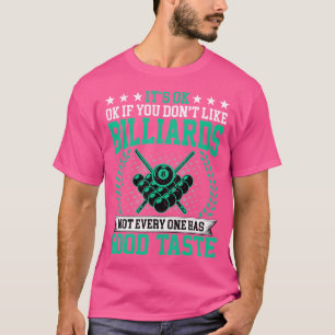 It'S Ok If You Don'T Like Billiards Good Taste Poo T-Shirt