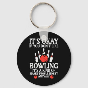 Its Ok If You Dont Like Bowling Funny Bowler Men W Key Ring