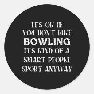 It's Ok If You Don't Like Bowling Funny Saying Wom Classic Round Sticker