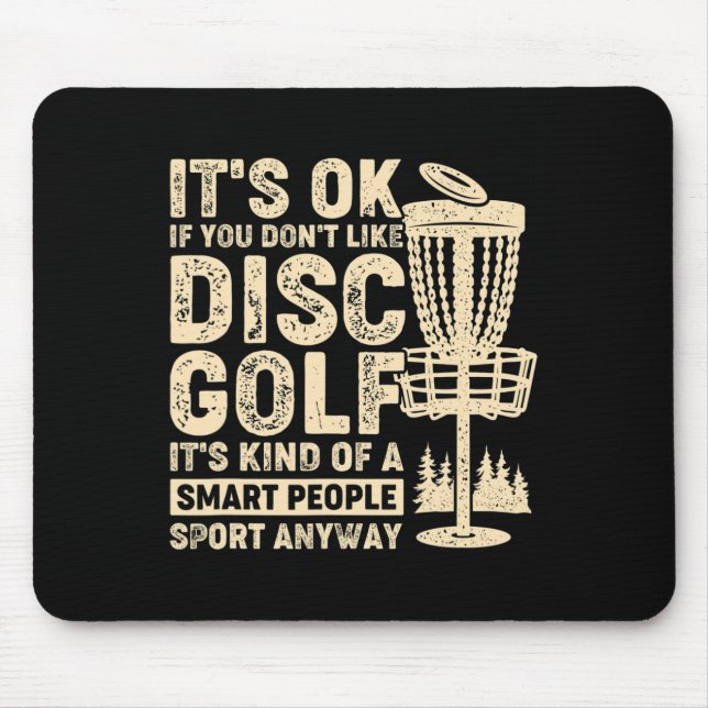 It's Ok If You Don't Like Disc Golf  Mouse Pad (Front)