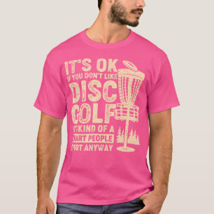 It'S Ok If You Don'T Like Disc Golf T-Shirt