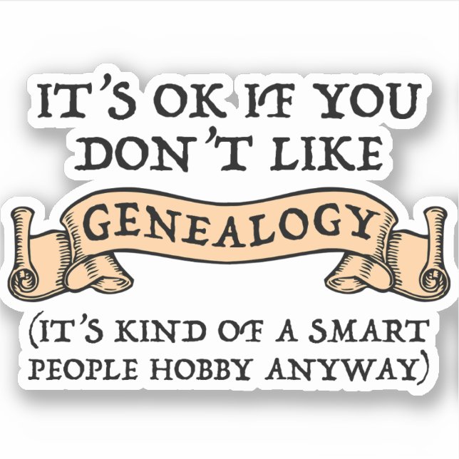 It's OK If You Don't Like Genealogy (Front)