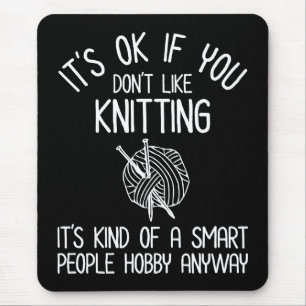 It's OK If You Don't Like Knitting Mouse Pad