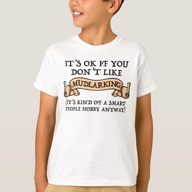 It's OK If You Don't Like Mudlarking T-Shirt (Front)