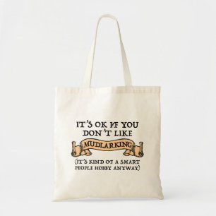 It's OK If You Don't Like Mudlarking Tote Bag