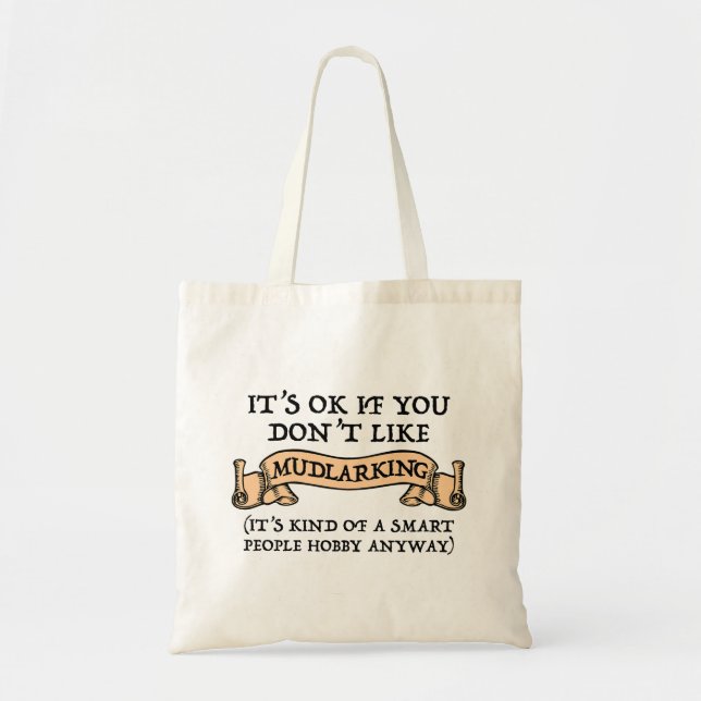It's OK If You Don't Like Mudlarking Tote Bag (Front)