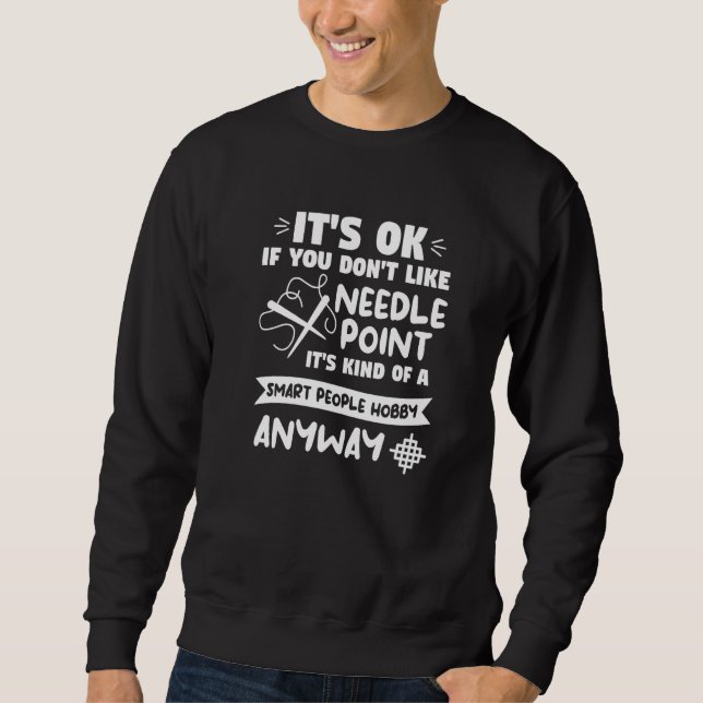 It's Ok If You Don't Like Needle Point Crochet Qui Sweatshirt (Front)