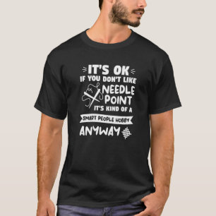 It's Ok If You Don't Like Needle Point Crochet Qui T-Shirt