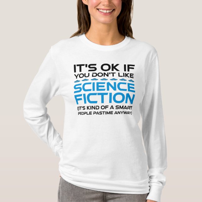 It's OK If You Don't Like Science Fiction T-Shirt (Front)