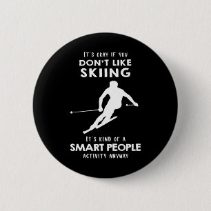 It's Ok If You Don't Like Skiing 6 Cm Round Badge