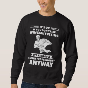 It's Ok If You Don't Like Wingsuit Flying Skydivin Sweatshirt