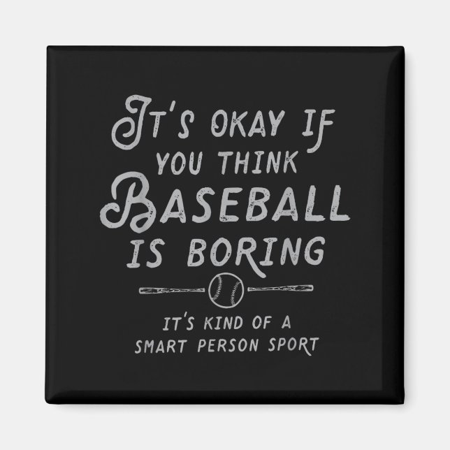 Its Ok If You Think Baseball Is Boring Its Kind Of Magnet (Front)