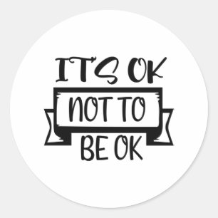 It's Ok Not To Be Ok Classic Round Sticker