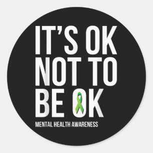 Its Ok Not To Be Ok - Mental Health Awareness T Sh Classic Round Sticker
