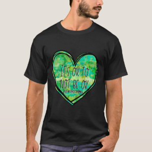 It's Ok Not To Be Ok Mental Health - Suicide- Awar T-Shirt