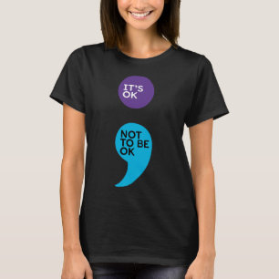 It's Ok Not To Be Ok Semicolon Suicide Prevention T-Shirt