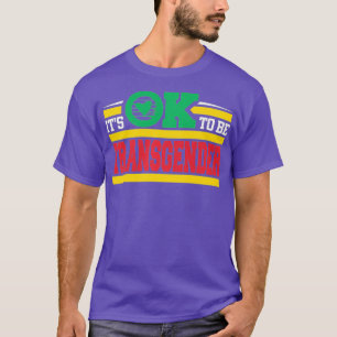 Its OK okay To Be Transgender Proud Drag Queen T-Shirt