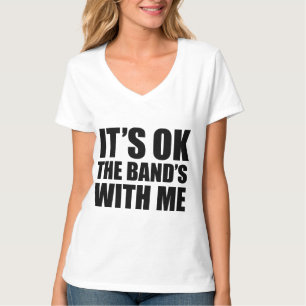 It's Ok The Band's With Me T-Shirt