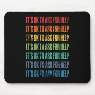 It's Ok To Ask For Help 1 Mouse Pad