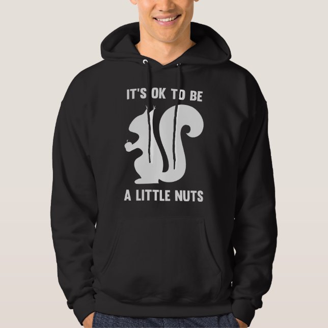 It's OK To Be A Little Nuts Hoodie (Front)