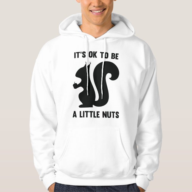 It's OK To Be A Little Nuts Hoodie (Front)
