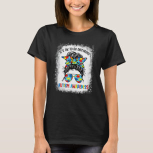 It's Ok To Be Different Autism Awareness Messy Bun T-Shirt