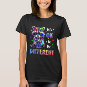 It's Ok To Be Different Autistic Racoon Autism Aw T-Shirt
