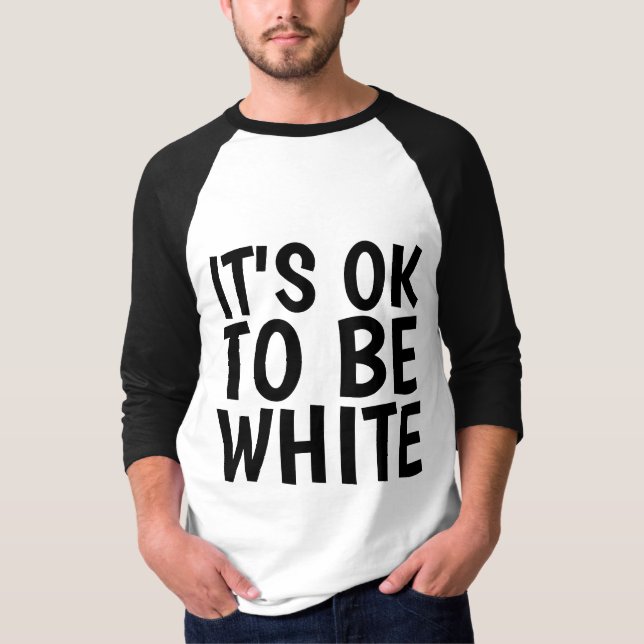 IT'S OK TO BE WHITE T-Shirts (Front)