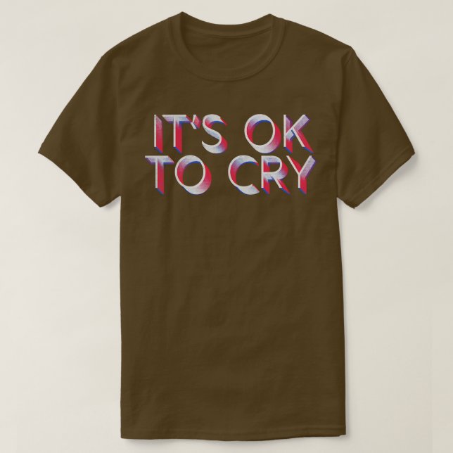 Its OK to cry Retro Faded Typography Design T-Shirt (Design Front)