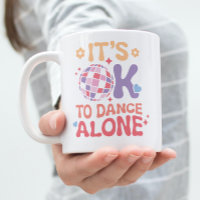 It's OK To Dance Alone Funny Single Self Love