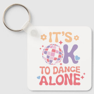 It's OK To Dance Alone Funny Single Self Love Key Ring