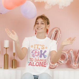 It's OK To Dance Alone Funny Single Self Love T-Shirt