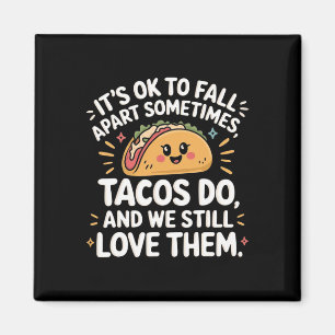 It's Ok To Fall Apart Sometimes Taco Do We Still L Magnet