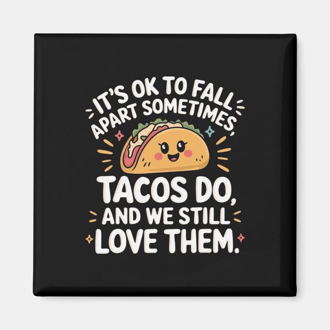 It's Ok To Fall Apart Sometimes Taco Do We Still L Magnet (Front)