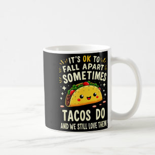 It's ok to fall apart sometimes tacos do coffee mug