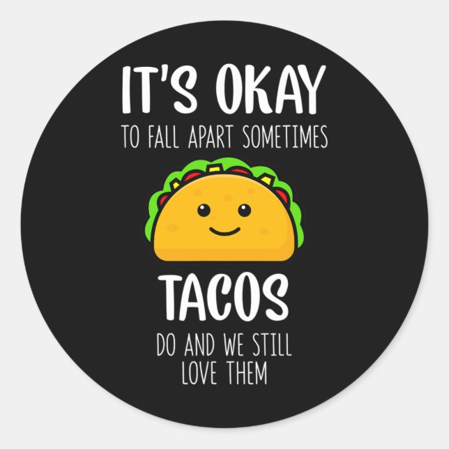It's Ok To Fall Apart Sometimes Tacos Do Mental He Classic Round Sticker (Front)
