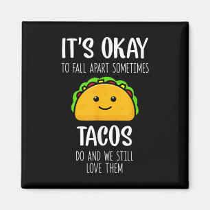Its Ok To Fall Apart Sometimes Tacos Do Mental Hea Magnet