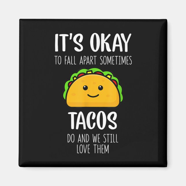 Its Ok To Fall Apart Sometimes Tacos Do Mental Hea Magnet (Front)
