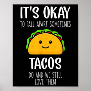 Its Ok To Fall Apart Sometimes Tacos Do Mental Hea Poster