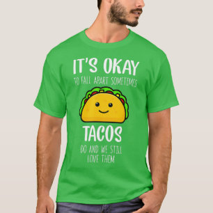 Its Ok To Fall Apart Sometimes Tacos Do Mental Hea T-Shirt